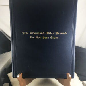 FIVE THOUSAND MILES AROUND THE SOUTHERN CROSS by William S. Long 1st edition 1912