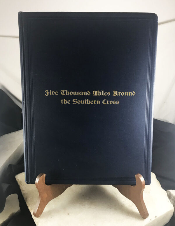 FIVE THOUSAND MILES AROUND THE SOUTHERN CROSS by William S. Long 1st edition 1912