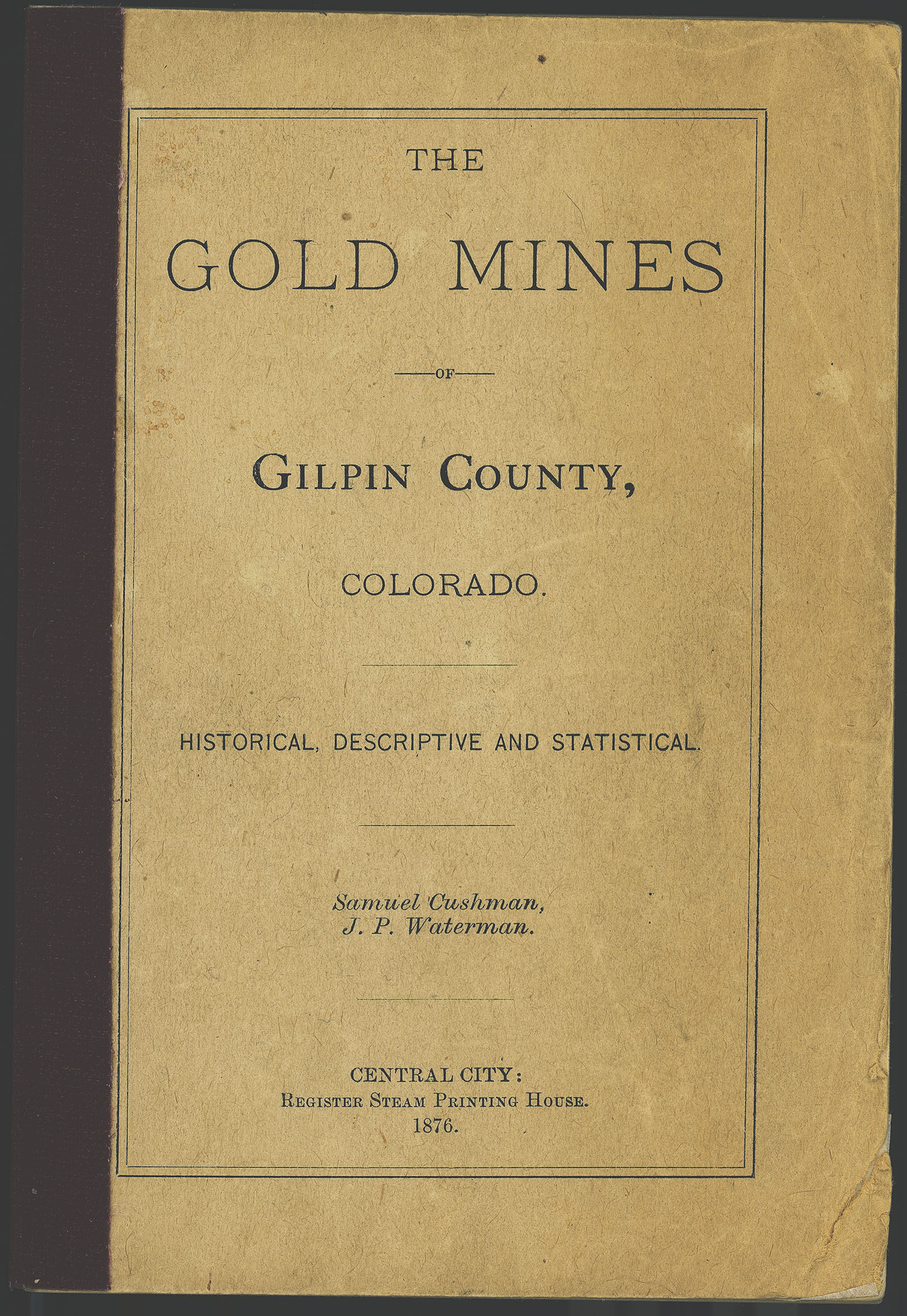 GOLD MINES OF GILPIN COUNTY COLORADO TERRITORY 1876 Cushman & Waterman original book